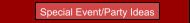 Special Event/Party Ideas